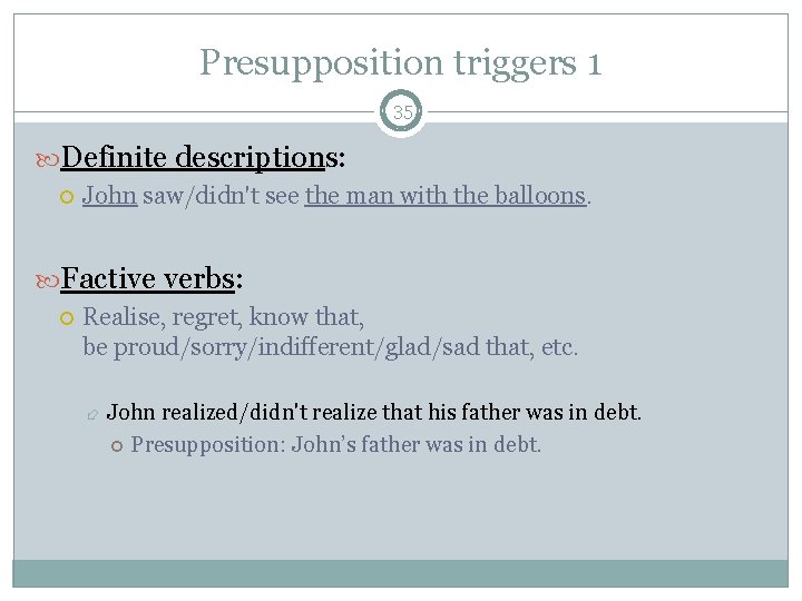 Presupposition triggers 1 35 Definite descriptions: John saw/didn't see the man with the balloons.