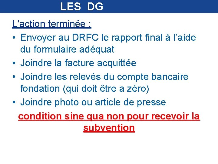  LES DG L’action terminée : • Envoyer au DRFC le rapport final à