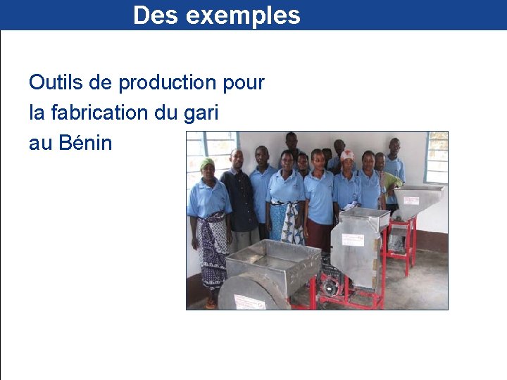  Des exemples Outils de production pour la fabrication du gari au Bénin 