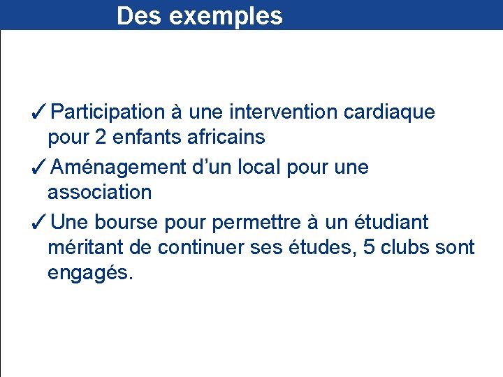  Des exemples ✓Participation à une intervention cardiaque pour 2 enfants africains ✓Aménagement d’un