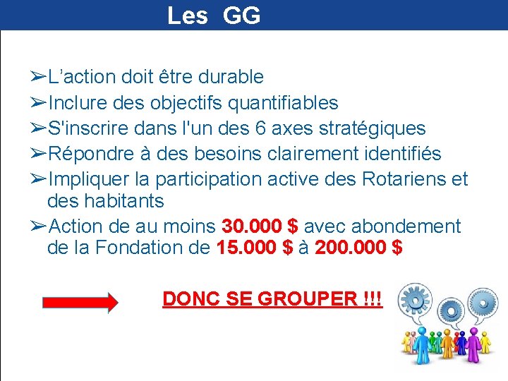  Les GG ➢L’action doit être durable ➢Inclure des objectifs quantifiables ➢S'inscrire dans l'un