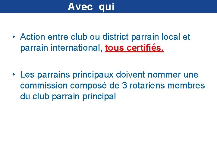  Avec qui • Action entre club ou district parrain local et parrain international,