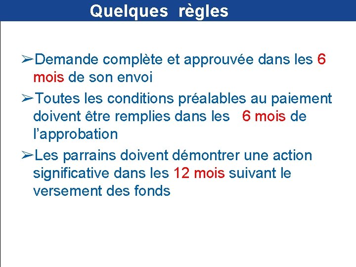  Quelques règles ➢Demande complète et approuvée dans les 6 mois de son envoi