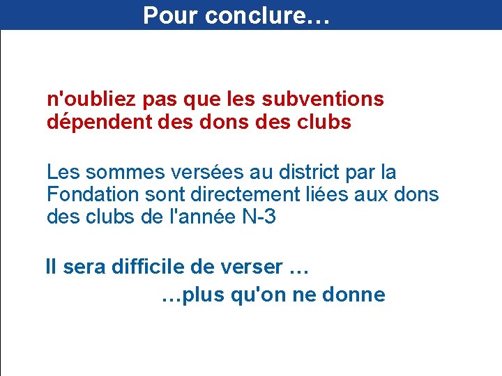 Pour conclure… n'oubliez pas que les subventions dépendent des dons des clubs Les sommes