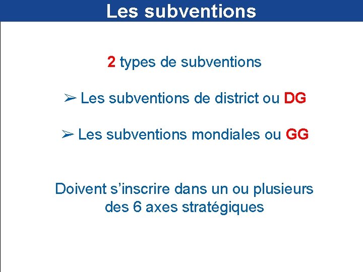 Les subventions 2 types de subventions ➢ Les subventions de district ou DG ➢