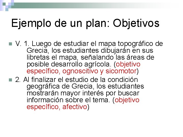 Ejemplo de un plan: Objetivos n n V. 1. Luego de estudiar el mapa