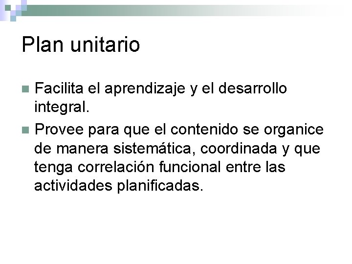 Plan unitario Facilita el aprendizaje y el desarrollo integral. n Provee para que el