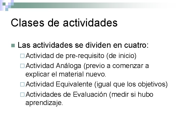 Clases de actividades n Las actividades se dividen en cuatro: ¨ Actividad de pre-requisito