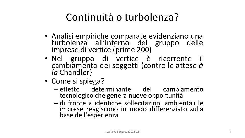 Continuità o turbolenza? • Analisi empiriche comparate evidenziano una turbolenza all’interno del gruppo delle