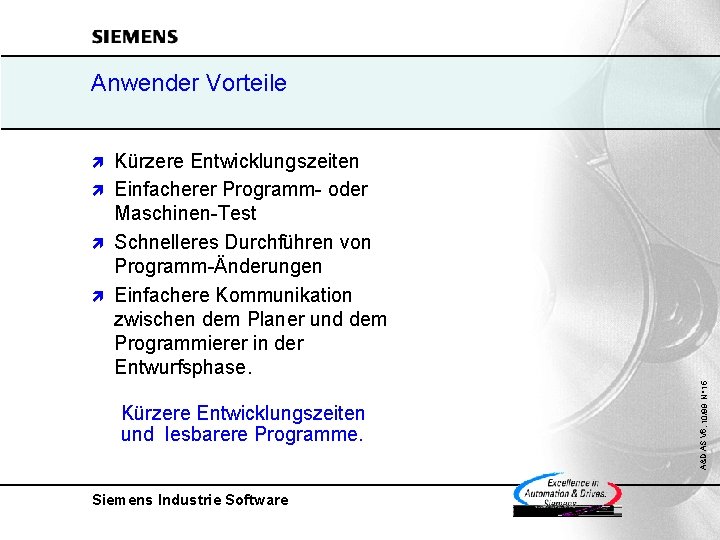 Anwender Vorteile Kürzere Entwicklungszeiten ì Einfacherer Programm- oder Maschinen-Test ì Schnelleres Durchführen von Programm-Änderungen