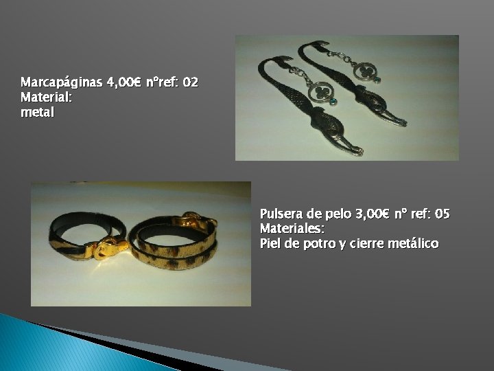 Marcapáginas 4, 00€ nºref: 02 Material: metal Pulsera de pelo 3, 00€ nº ref: