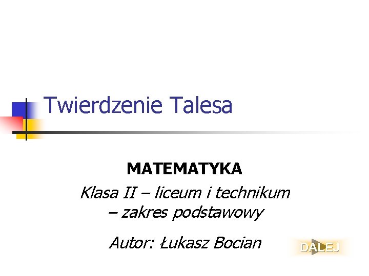 Twierdzenie Talesa MATEMATYKA Klasa II – liceum i technikum – zakres podstawowy Autor: Łukasz