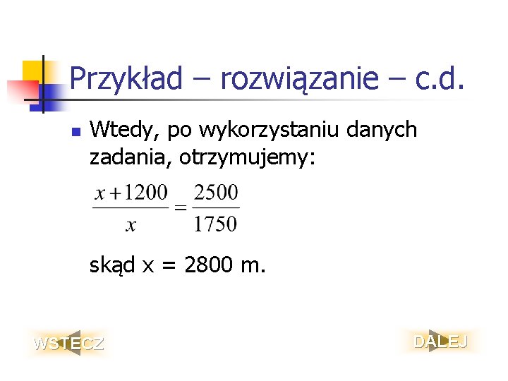 Przykład – rozwiązanie – c. d. n Wtedy, po wykorzystaniu danych zadania, otrzymujemy: skąd