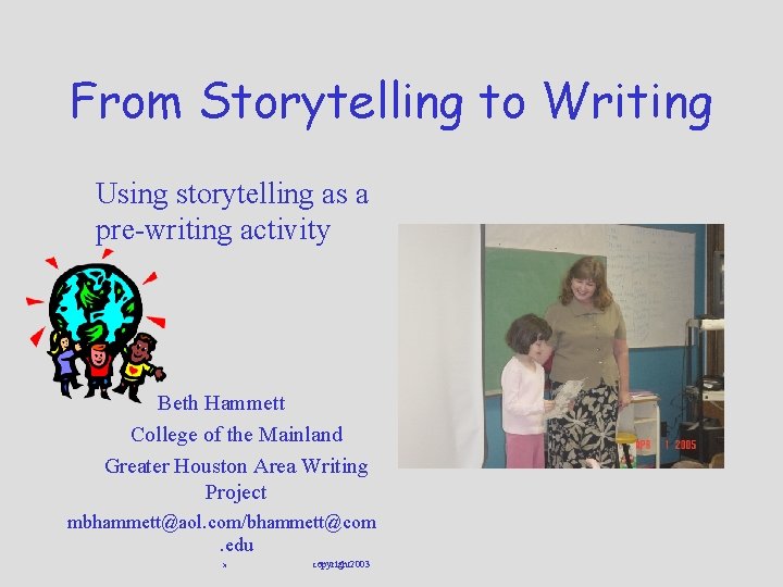 From Storytelling to Writing Using storytelling as a pre-writing activity Beth Hammett College of
