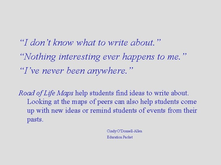 “I don’t know what to write about. ” “Nothing interesting ever happens to me.