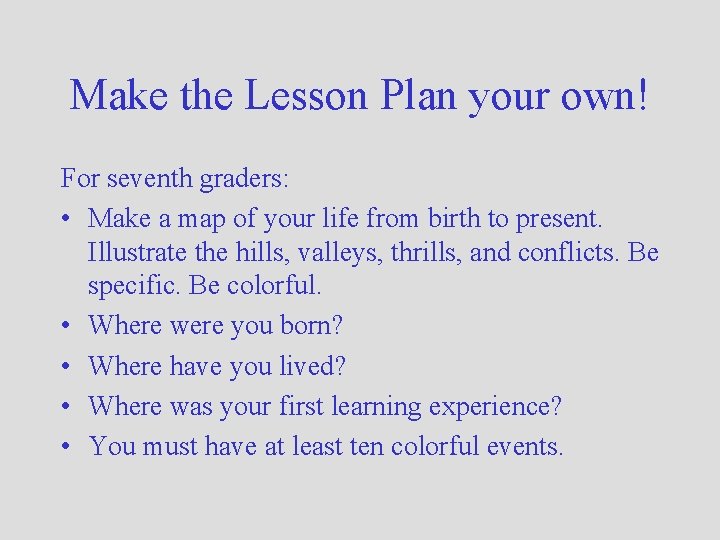 Make the Lesson Plan your own! For seventh graders: • Make a map of
