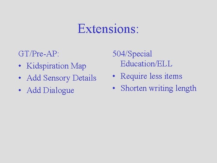 Extensions: GT/Pre-AP: • Kidspiration Map • Add Sensory Details • Add Dialogue 504/Special Education/ELL