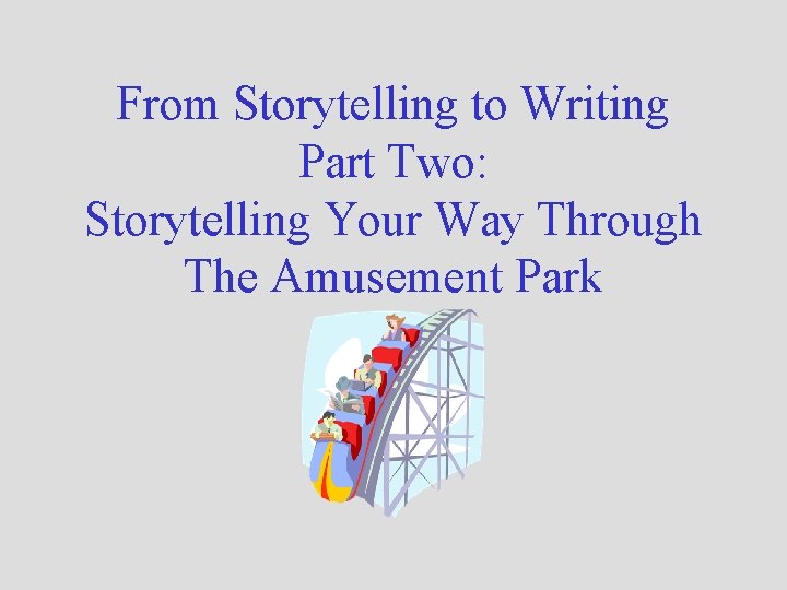 From Storytelling to Writing Part Two: Storytelling Your Way Through The Amusement Park 