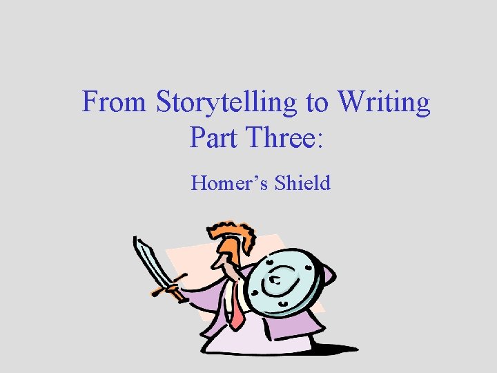 From Storytelling to Writing Part Three: Homer’s Shield 