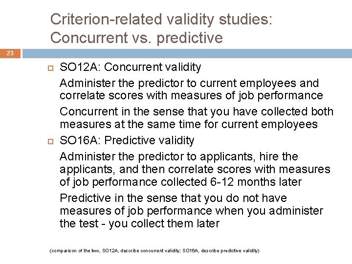 Criterion-related validity studies: Concurrent vs. predictive 23 SO 12 A: Concurrent validity Administer the