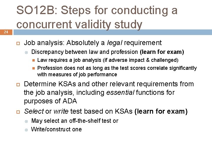 24 SO 12 B: Steps for conducting a concurrent validity study Job analysis: Absolutely