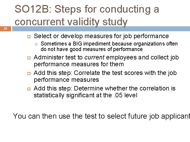 25 SO 12 B: Steps for conducting a concurrent validity study Select or develop