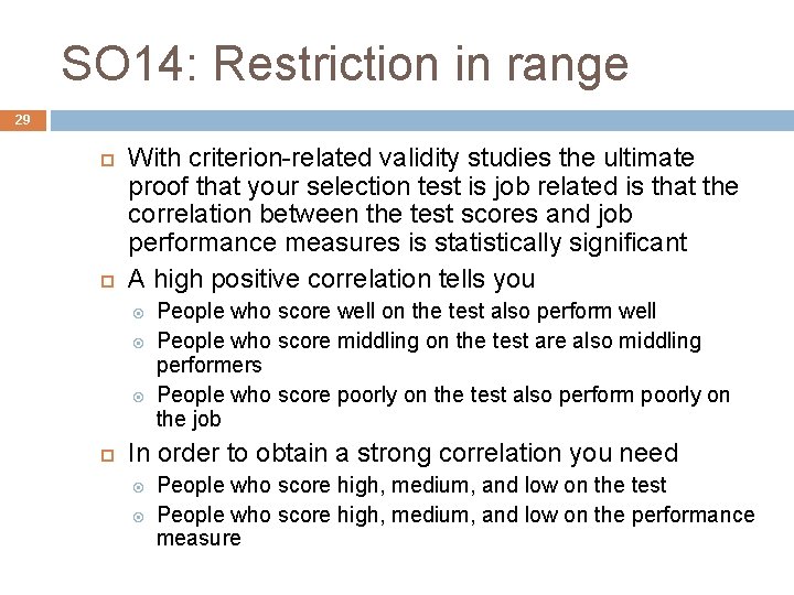 SO 14: Restriction in range 29 With criterion-related validity studies the ultimate proof that