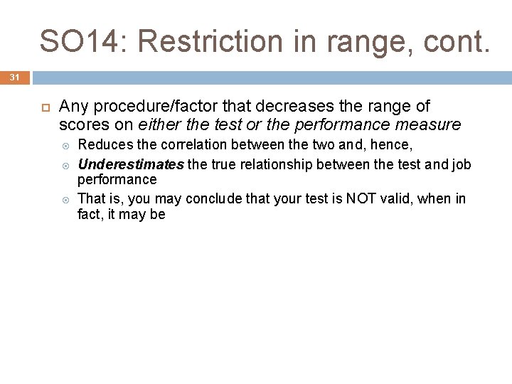 SO 14: Restriction in range, cont. 31 Any procedure/factor that decreases the range of