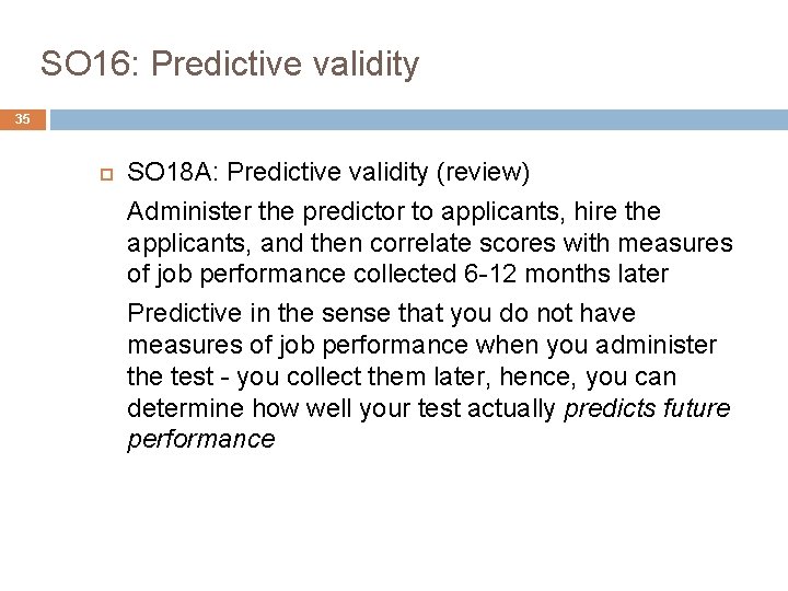 SO 16: Predictive validity 35 SO 18 A: Predictive validity (review) Administer the predictor