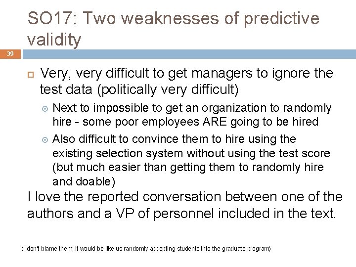 SO 17: Two weaknesses of predictive validity 39 Very, very difficult to get managers