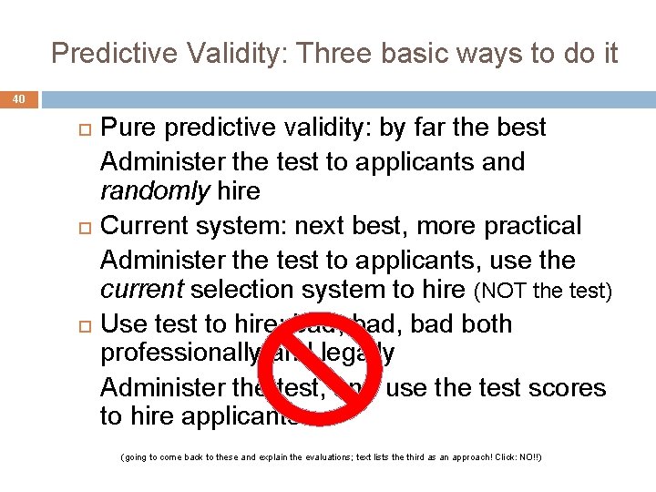 Predictive Validity: Three basic ways to do it 40 Pure predictive validity: by far