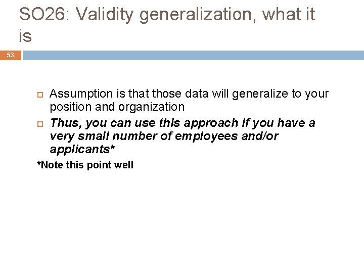 SO 26: Validity generalization, what it is 53 Assumption is that those data will