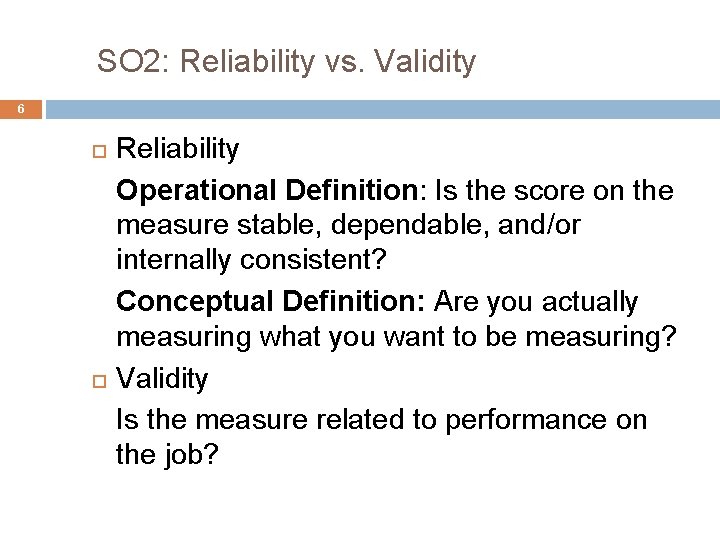 SO 2: Reliability vs. Validity 6 Reliability Operational Definition: Is the score on the