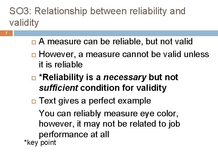 SO 3: Relationship between reliability and validity 7 A measure can be reliable, but