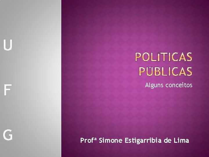 U F G Alguns conceitos Profª Simone Estigarribia de Lima 