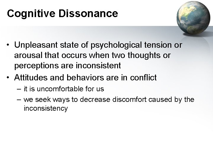 Cognitive Dissonance • Unpleasant state of psychological tension or arousal that occurs when two