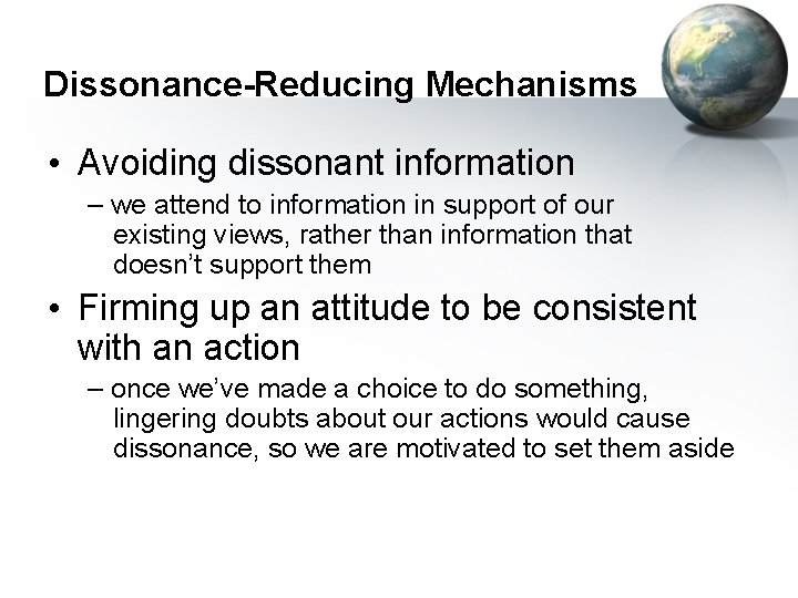 Dissonance-Reducing Mechanisms • Avoiding dissonant information – we attend to information in support of