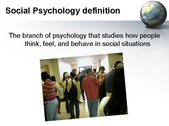 Social Psychology definition The branch of psychology that studies how people think, feel, and