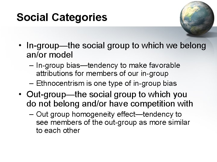 Social Categories • In-group—the social group to which we belong an/or model – In-group