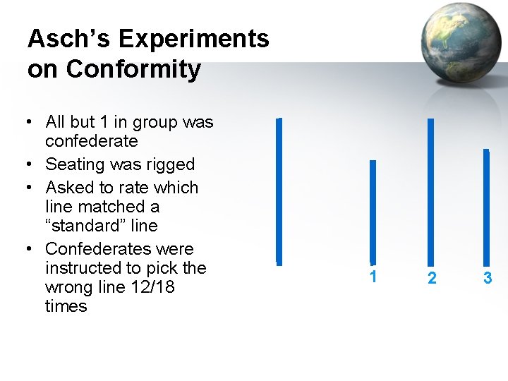 Asch’s Experiments on Conformity • All but 1 in group was confederate • Seating