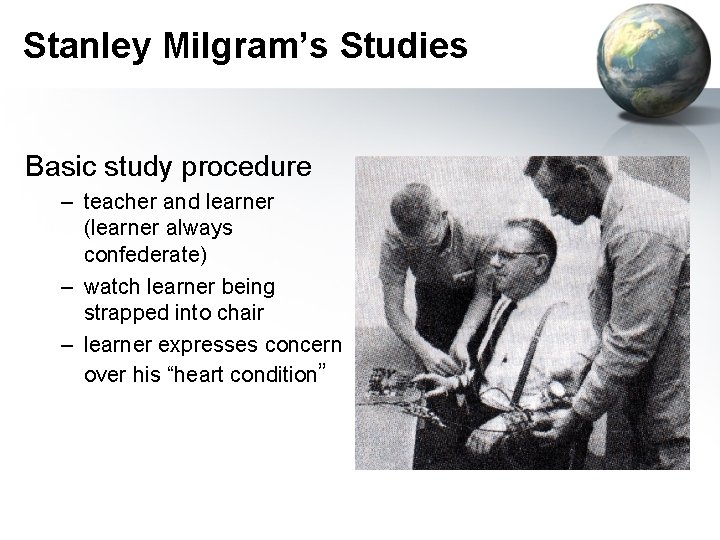 Stanley Milgram’s Studies Basic study procedure – teacher and learner (learner always confederate) –