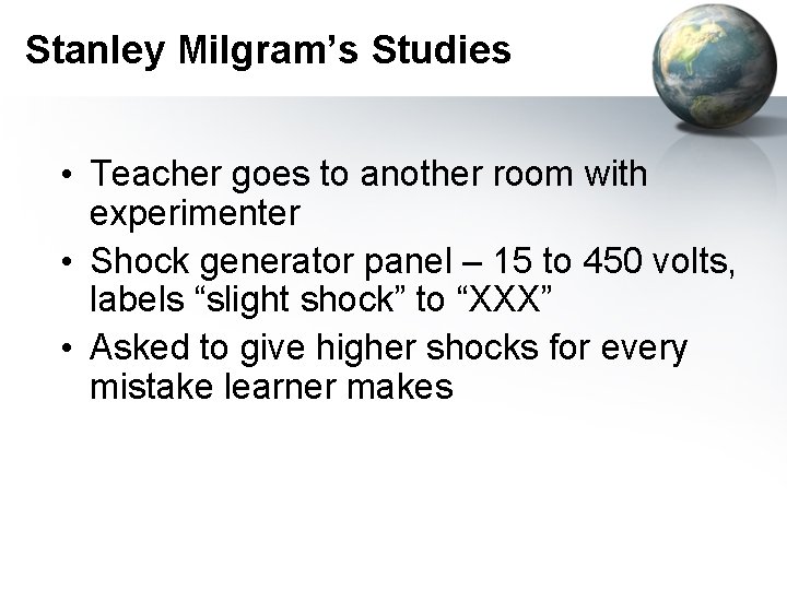 Stanley Milgram’s Studies • Teacher goes to another room with experimenter • Shock generator