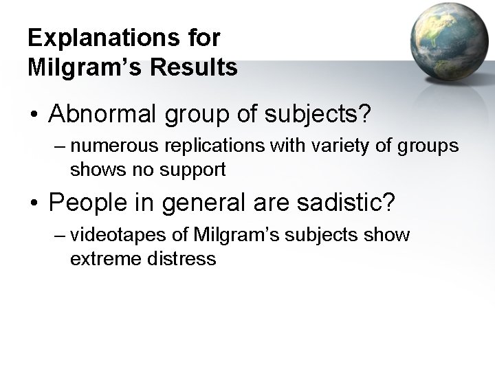 Explanations for Milgram’s Results • Abnormal group of subjects? – numerous replications with variety