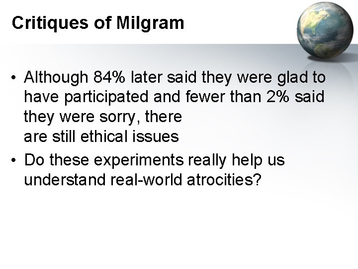 Critiques of Milgram • Although 84% later said they were glad to have participated