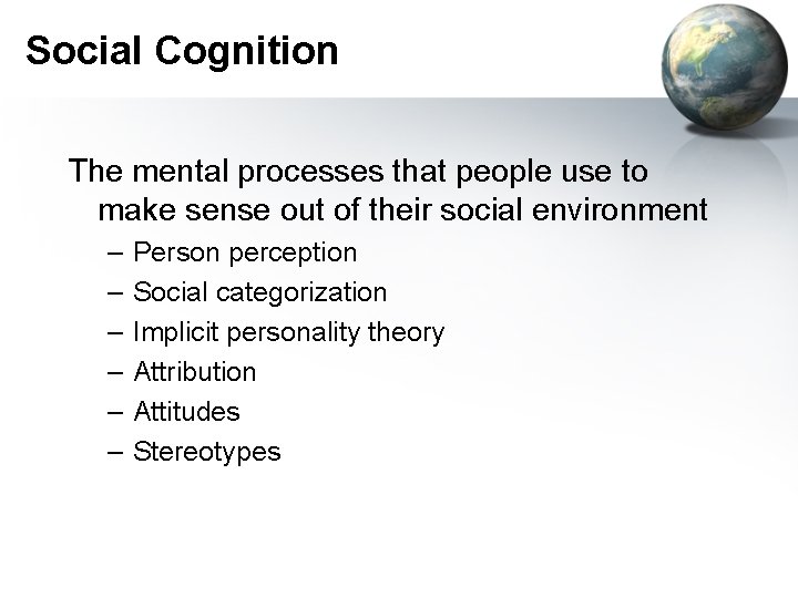 Social Cognition The mental processes that people use to make sense out of their