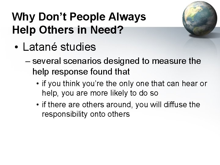 Why Don’t People Always Help Others in Need? • Latané studies – several scenarios
