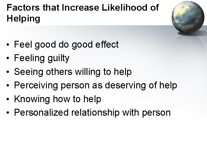 Factors that Increase Likelihood of Helping • • • Feel good do good effect