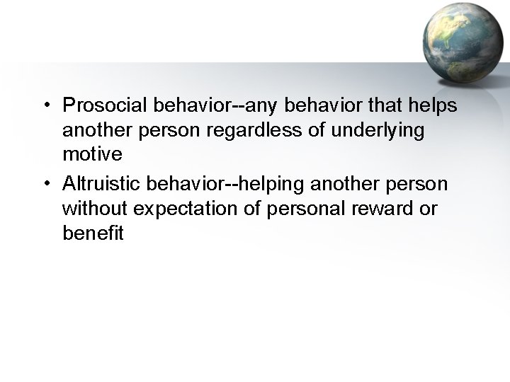  • Prosocial behavior--any behavior that helps another person regardless of underlying motive •