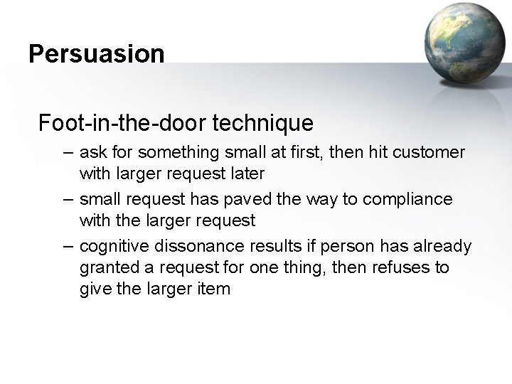 Persuasion Foot-in-the-door technique – ask for something small at first, then hit customer with