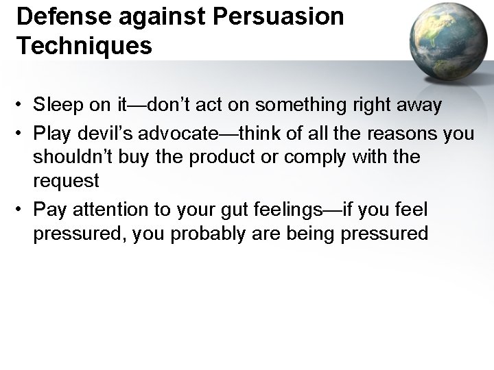 Defense against Persuasion Techniques • Sleep on it—don’t act on something right away •